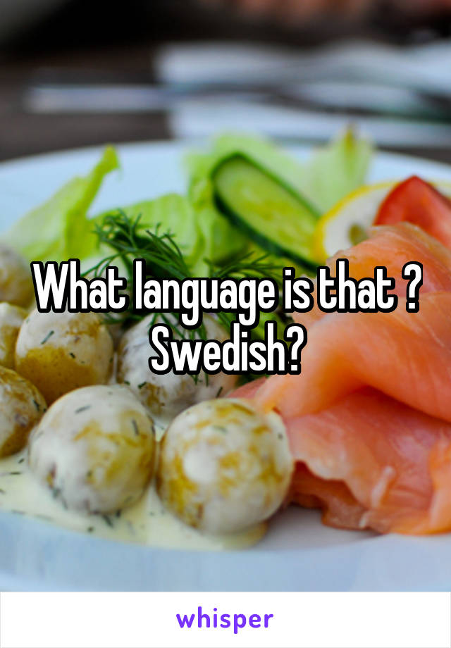 What language is that ? Swedish?