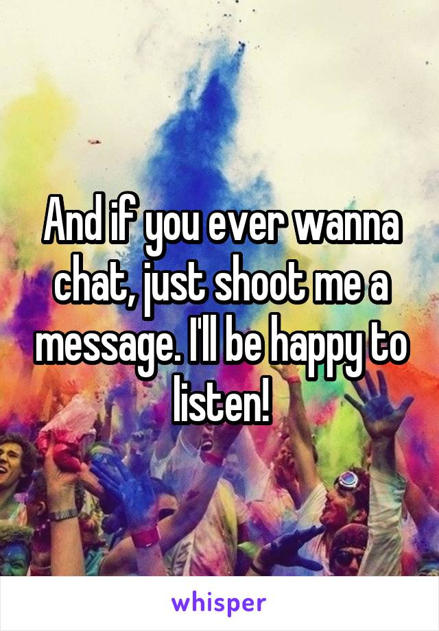 And if you ever wanna chat, just shoot me a message. I'll be happy to listen!