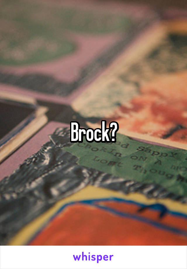 Brock?