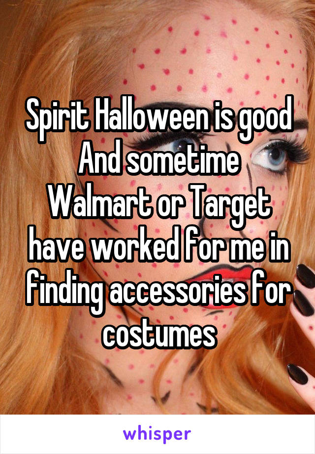 Spirit Halloween is good
And sometime Walmart or Target have worked for me in finding accessories for costumes