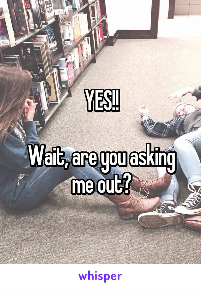 YES!!

Wait, are you asking me out?