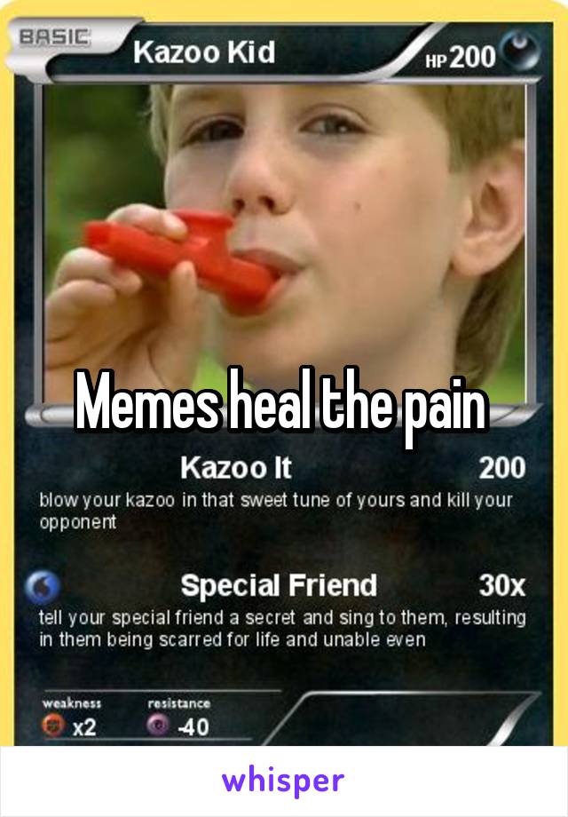 Memes heal the pain 