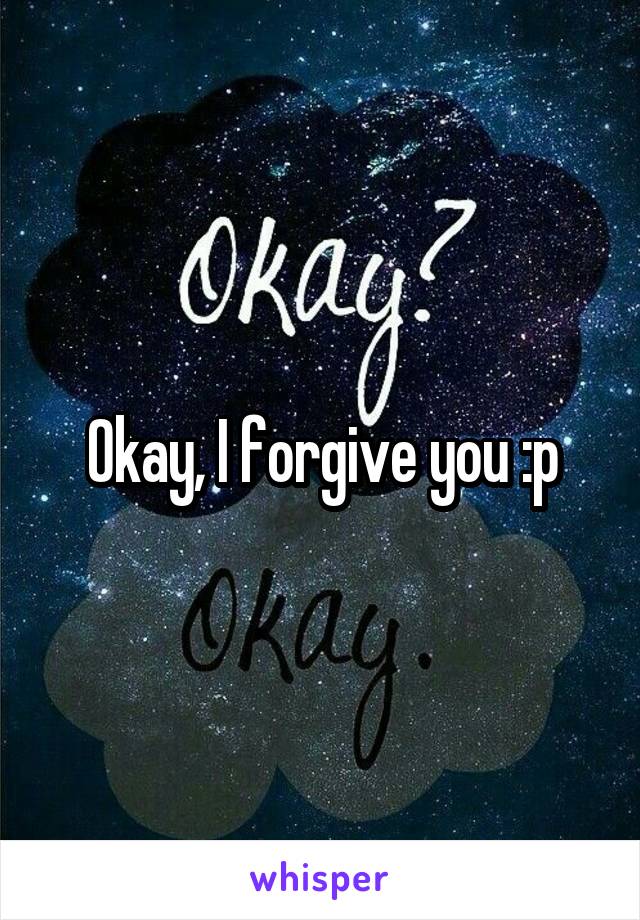Okay, I forgive you :p