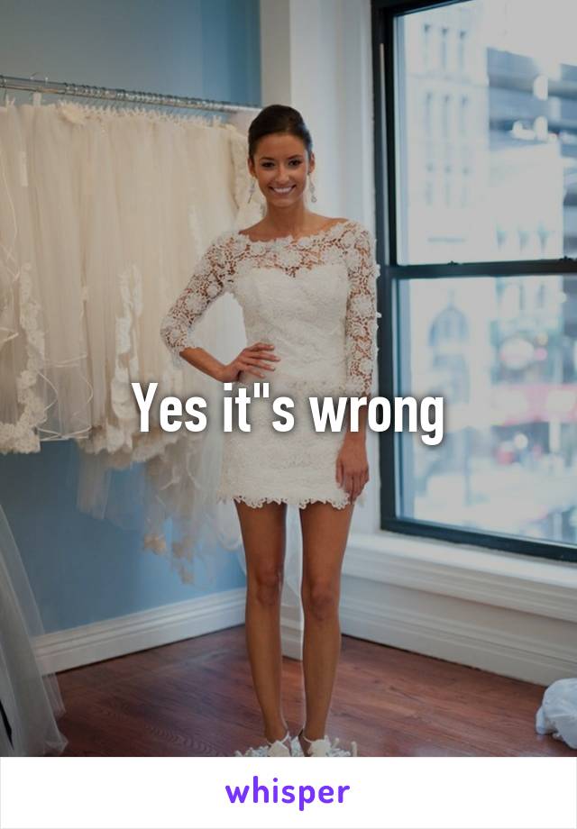 Yes it"s wrong