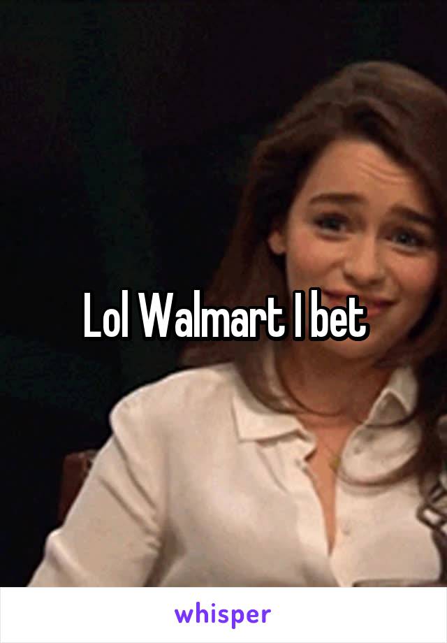 Lol Walmart I bet