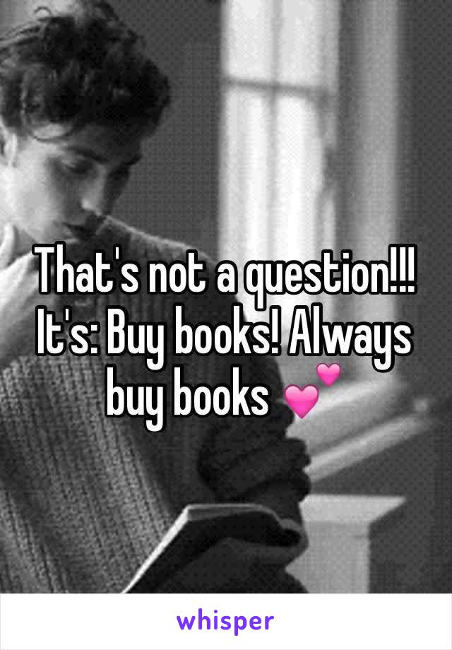 That's not a question!!! It's: Buy books! Always buy books 💕