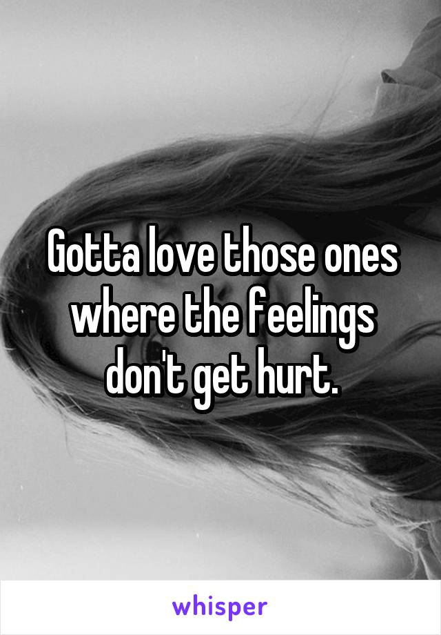 Gotta love those ones where the feelings don't get hurt.