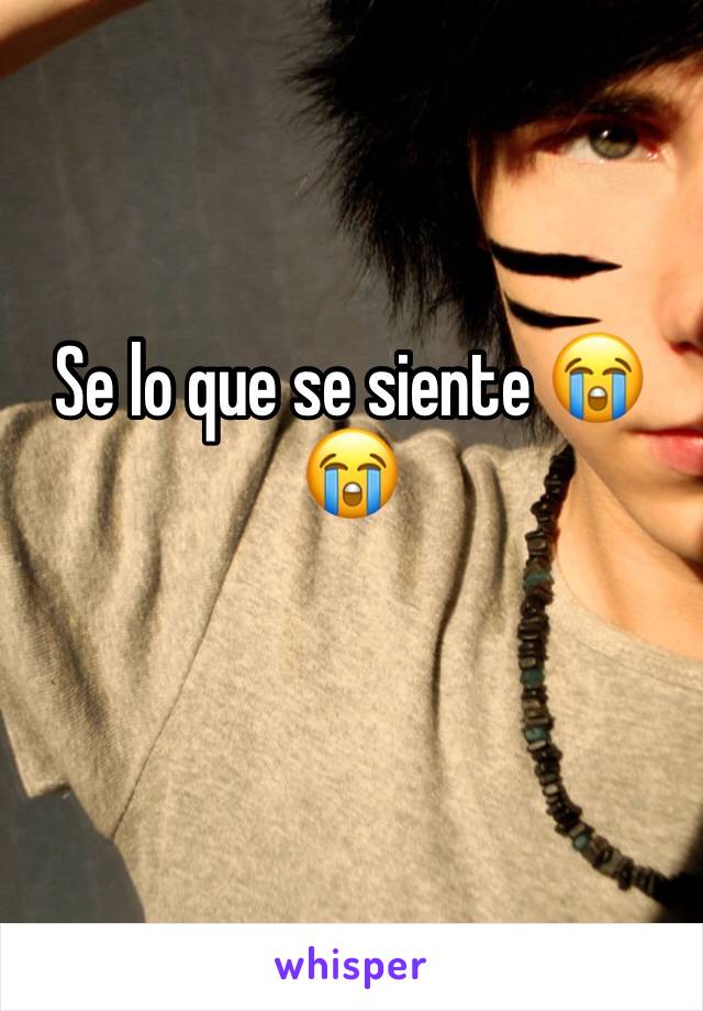 Se lo que se siente 😭😭