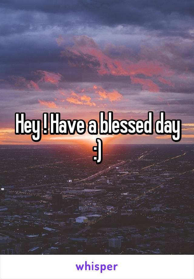 Hey ! Have a blessed day :)