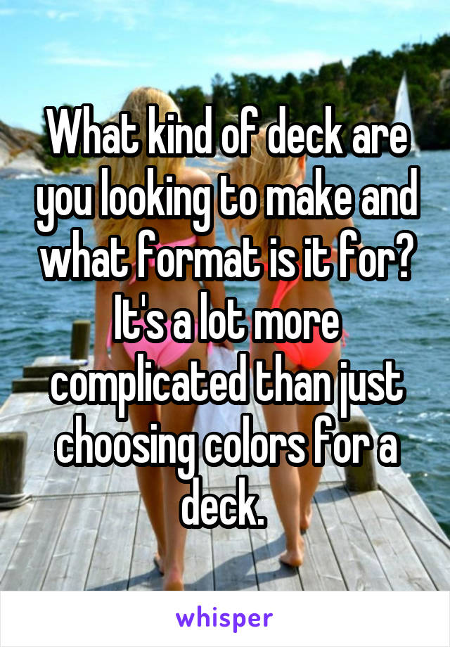 What kind of deck are you looking to make and what format is it for? It's a lot more complicated than just choosing colors for a deck. 