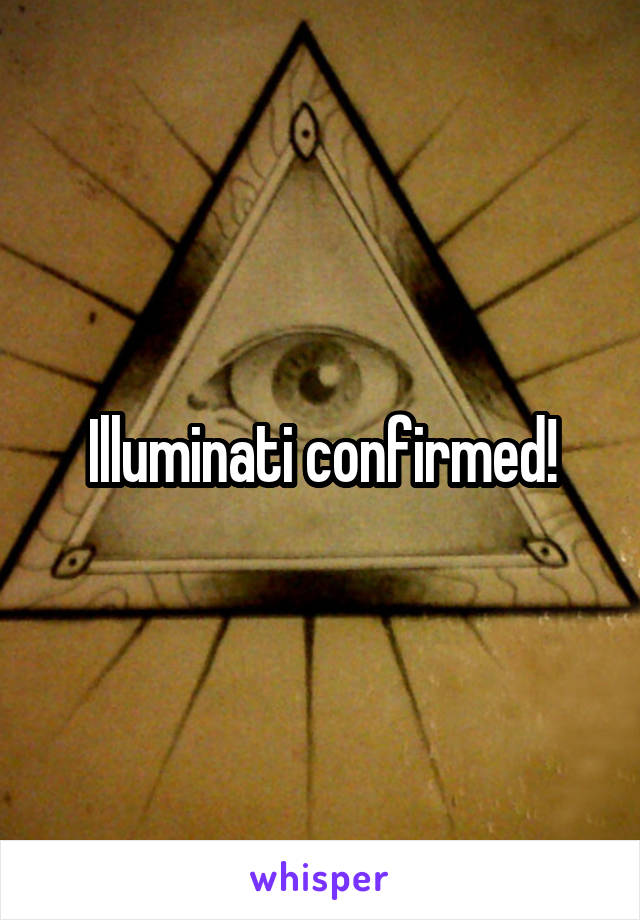 Illuminati confirmed!