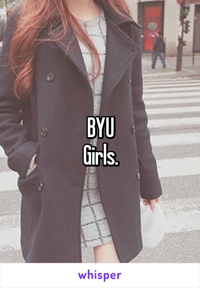 BYU
Girls.