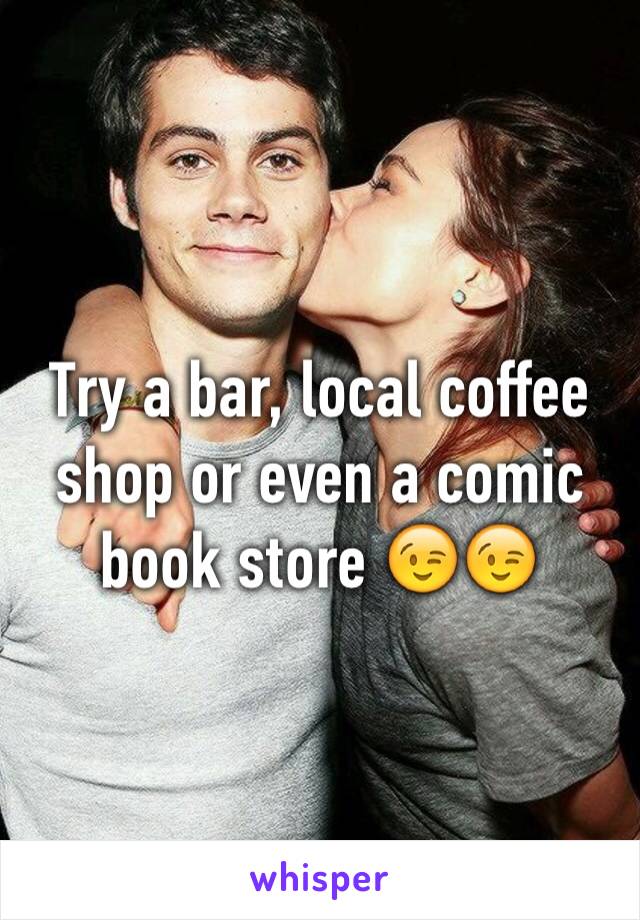 Try a bar, local coffee shop or even a comic book store 😉😉