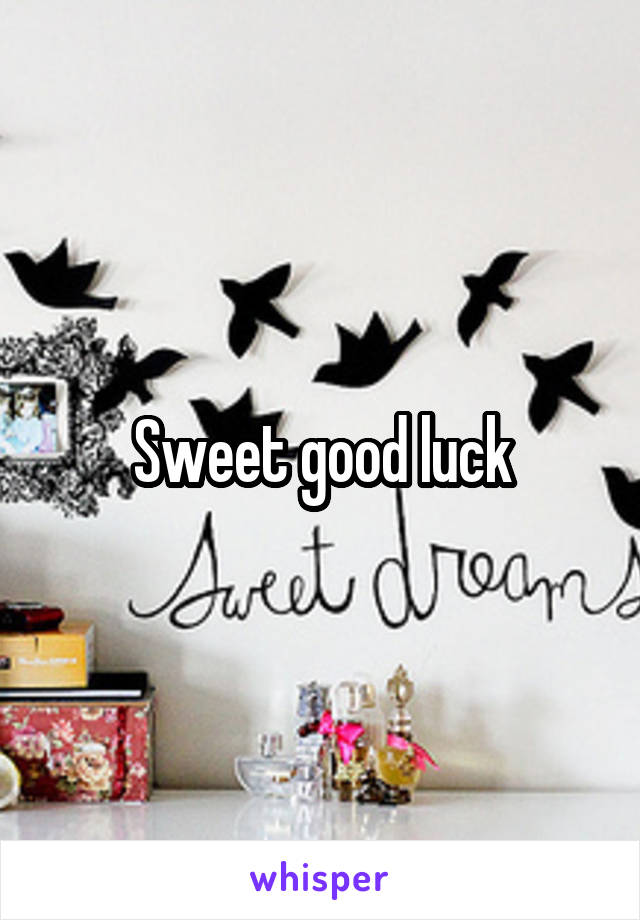 Sweet good luck