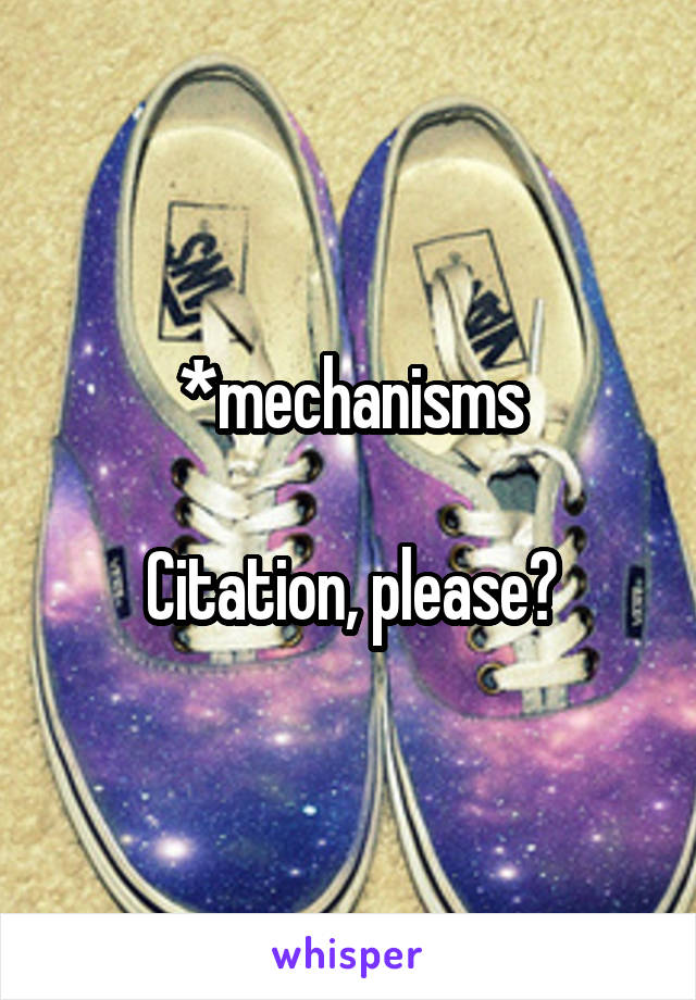 *mechanisms

Citation, please?