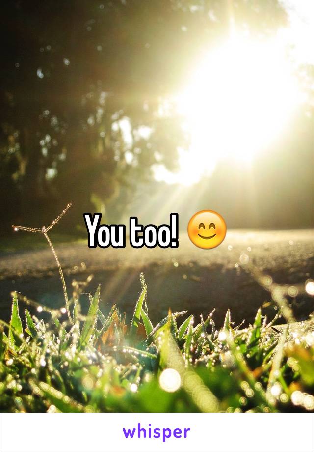 You too! 😊