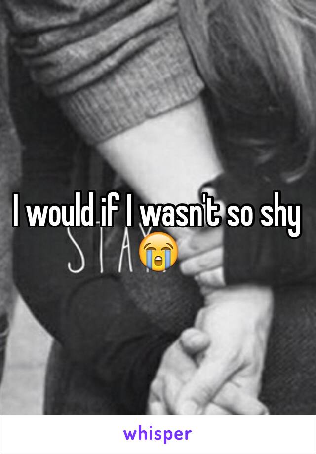 I would if I wasn't so shy 😭