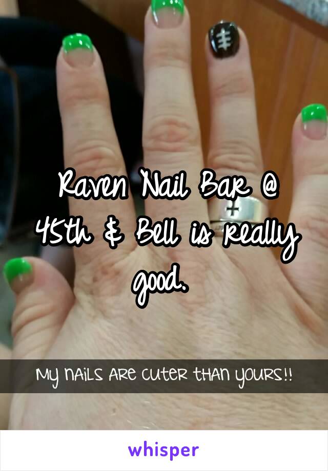 Raven Nail Bar @ 45th & Bell is really good. 
