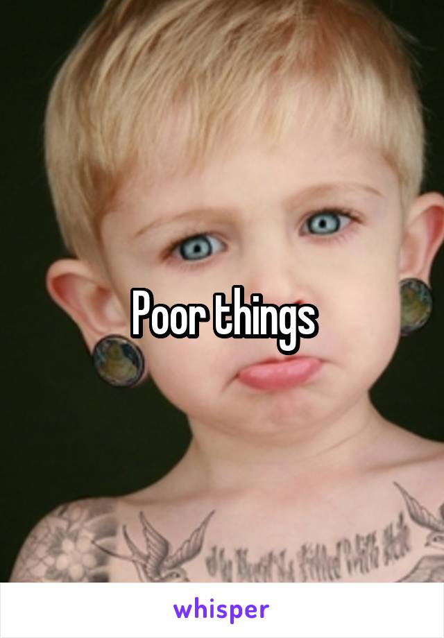 Poor things