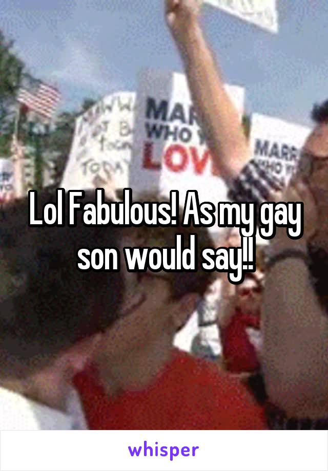 Lol Fabulous! As my gay son would say!!