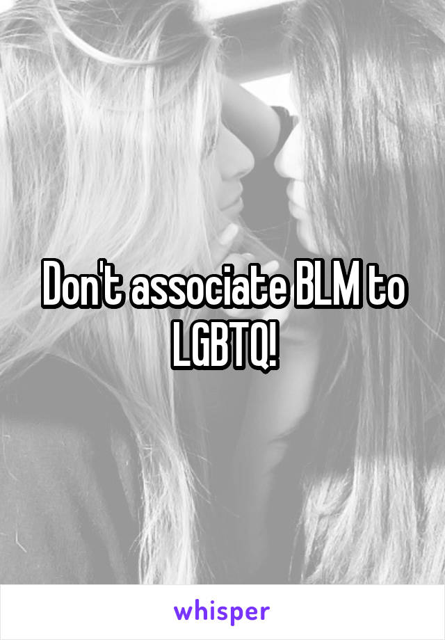 Don't associate BLM to LGBTQ!