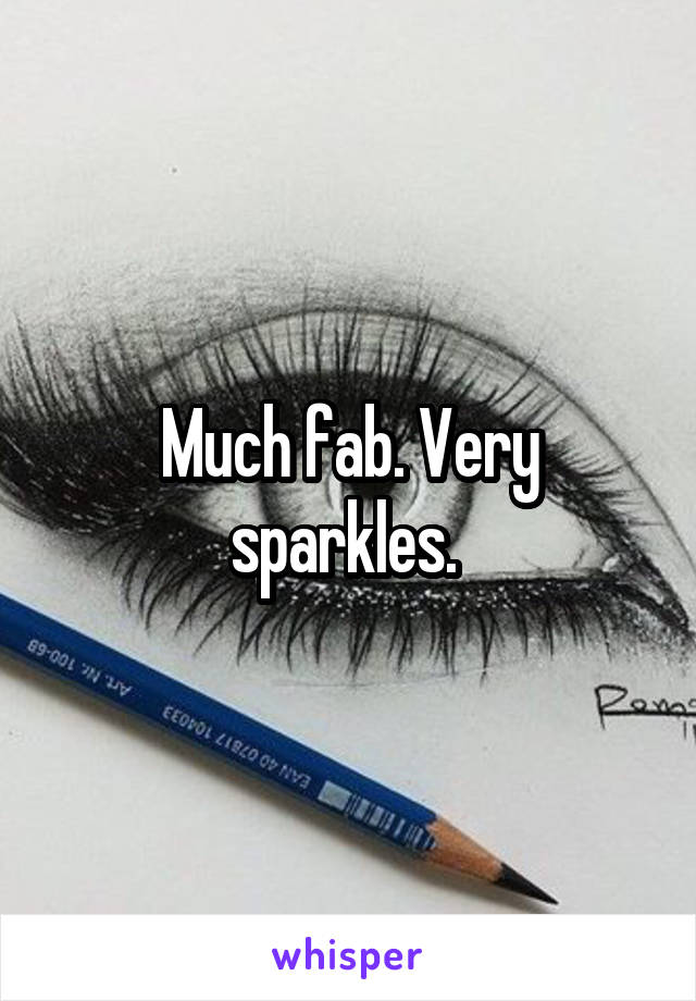 Much fab. Very sparkles. 