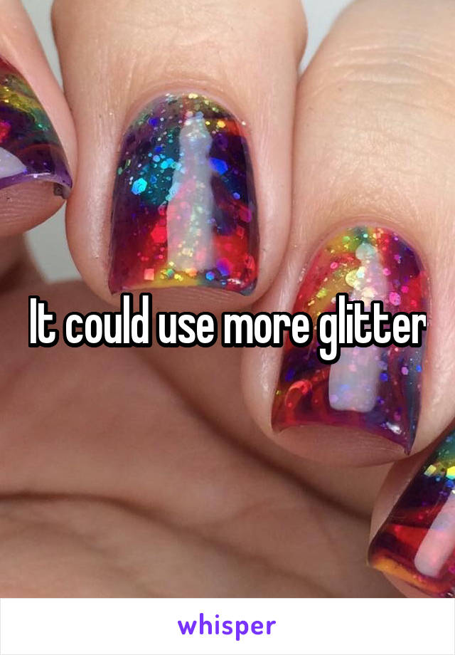 It could use more glitter