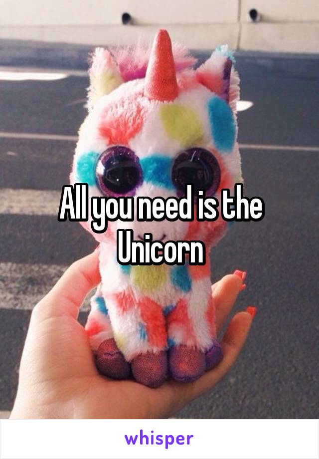 All you need is the Unicorn