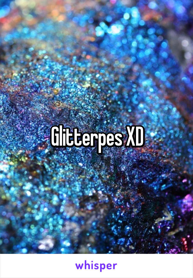 Glitterpes XD