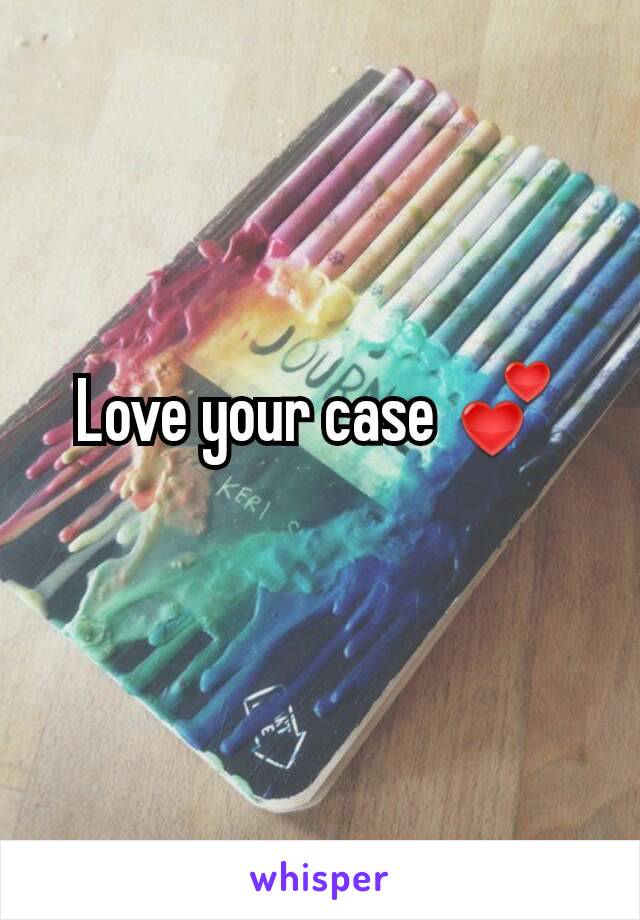 Love your case 💕