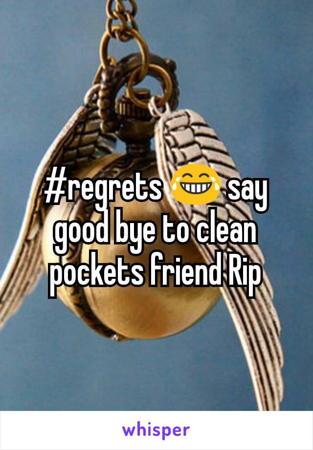 #regrets 😂 say good bye to clean pockets friend Rip