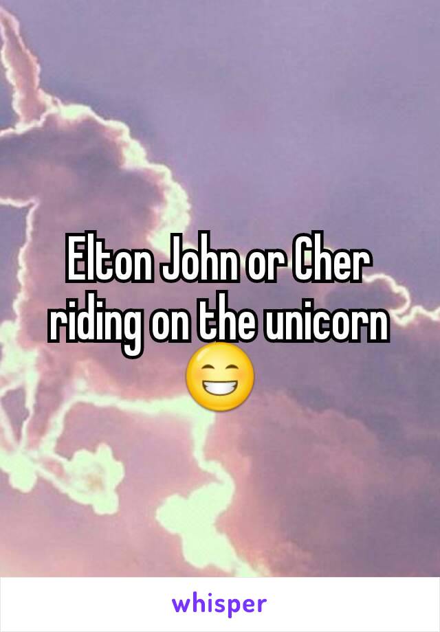 Elton John or Cher riding on the unicorn 😁