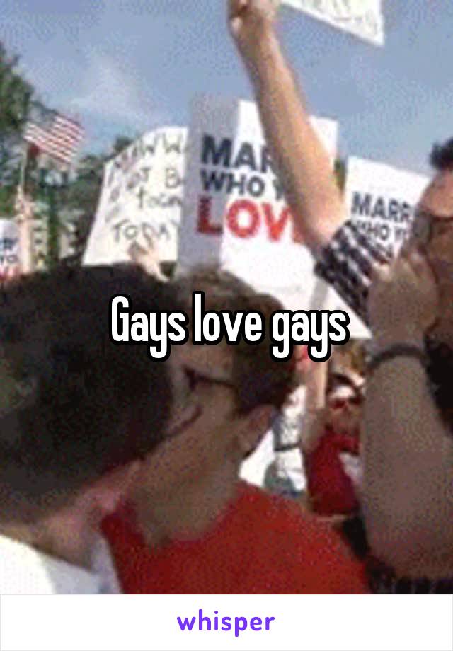 Gays love gays