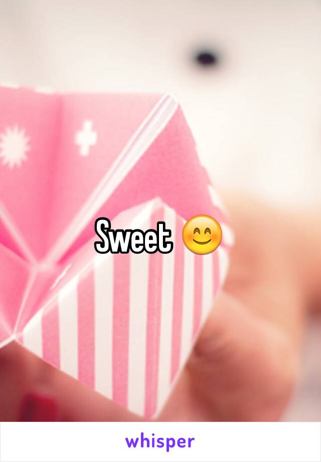 Sweet 😊