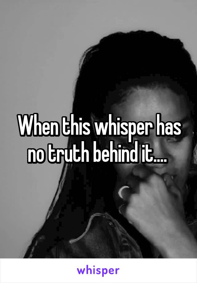 When this whisper has no truth behind it.... 