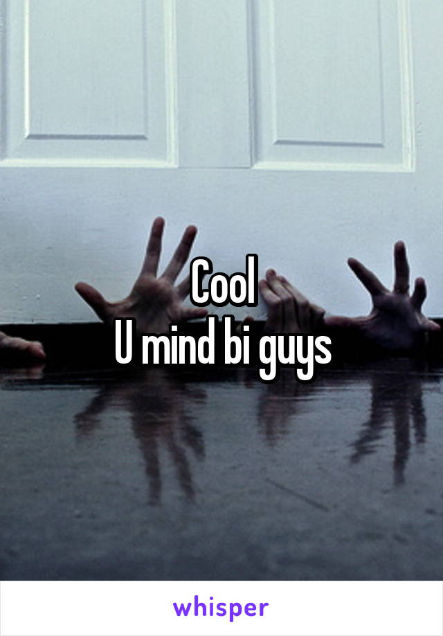 Cool
U mind bi guys