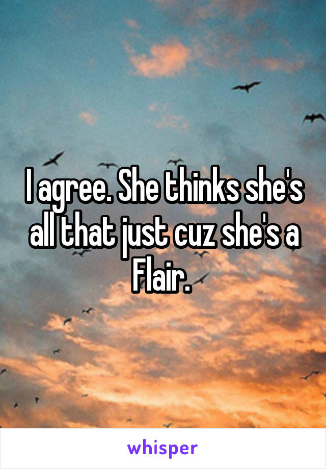 I agree. She thinks she's all that just cuz she's a Flair. 