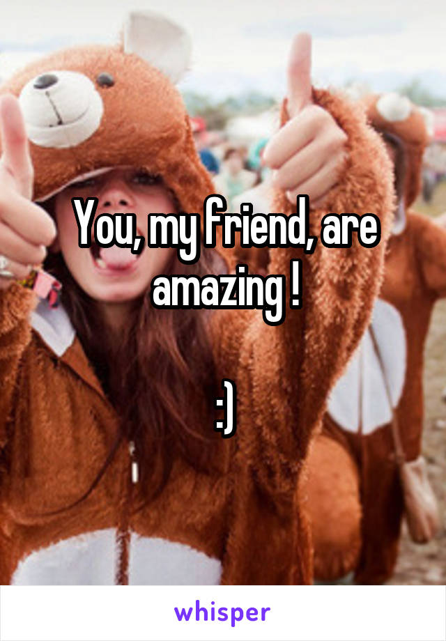 You, my friend, are amazing !

:)