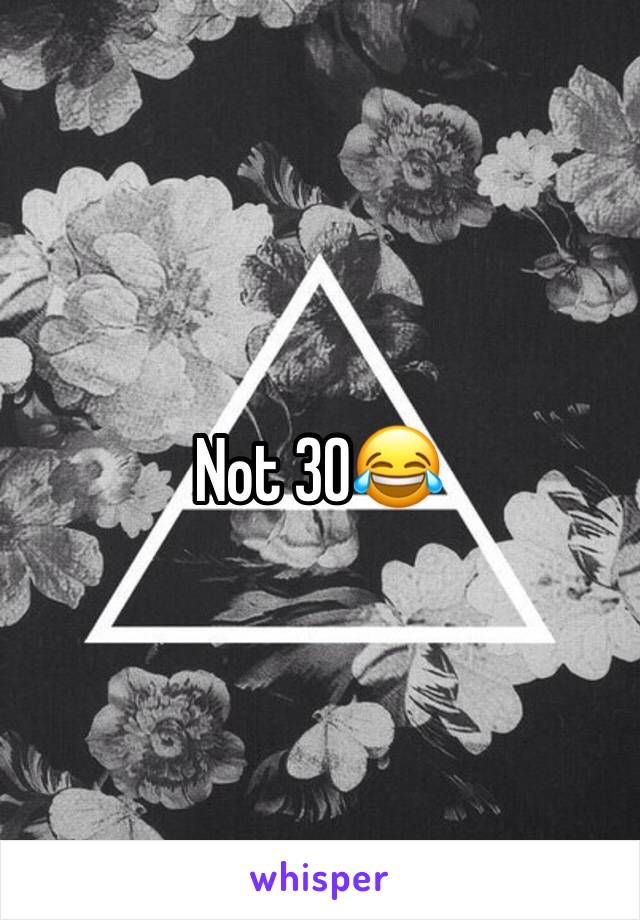 Not 30😂