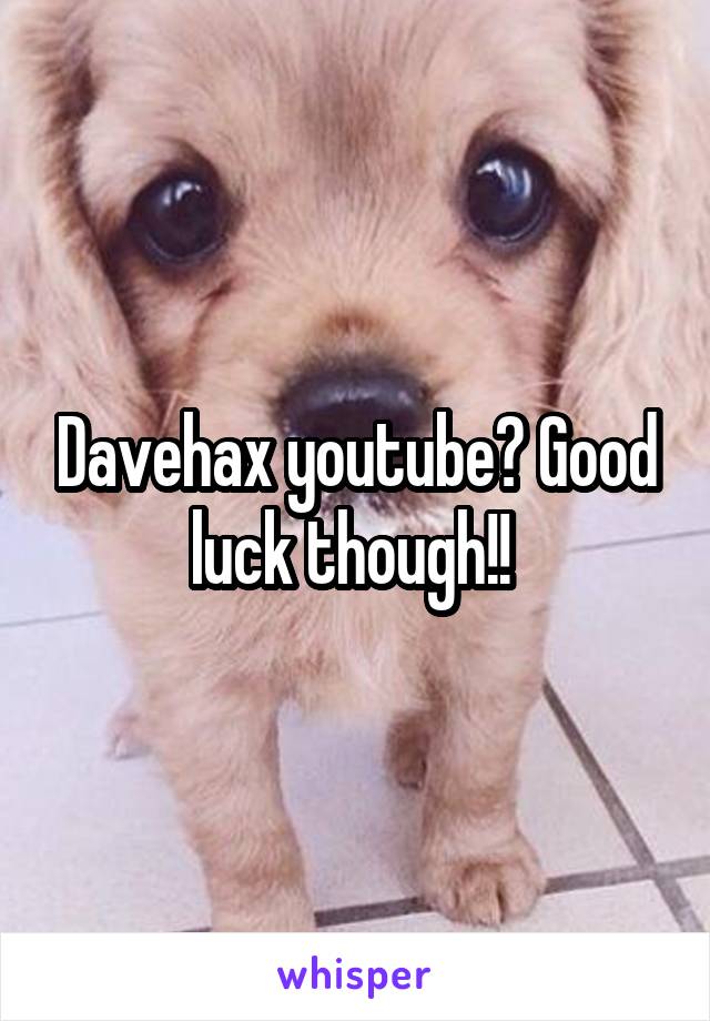 Davehax youtube? Good luck though!! 