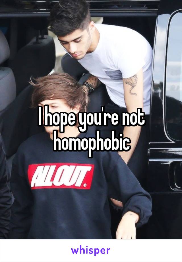 I hope you're not homophobic