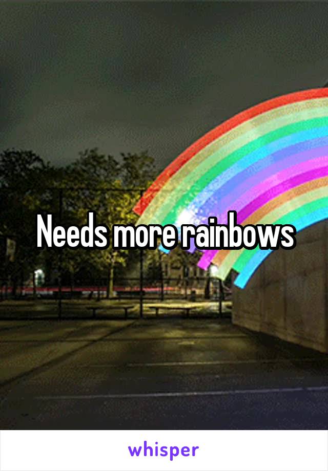 Needs more rainbows