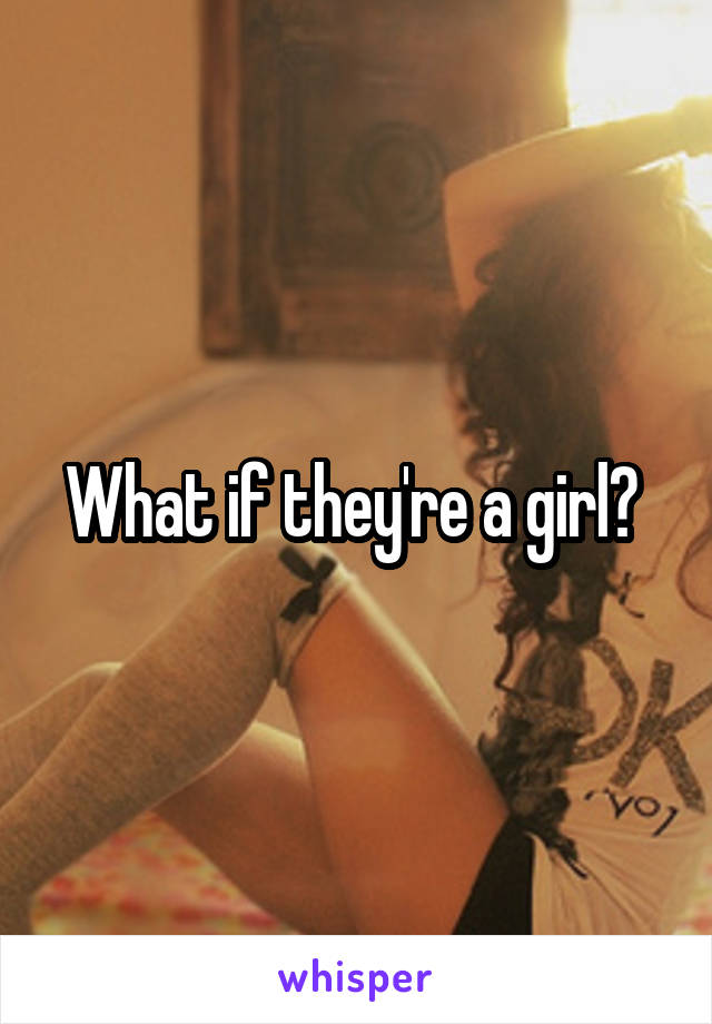 What if they're a girl? 