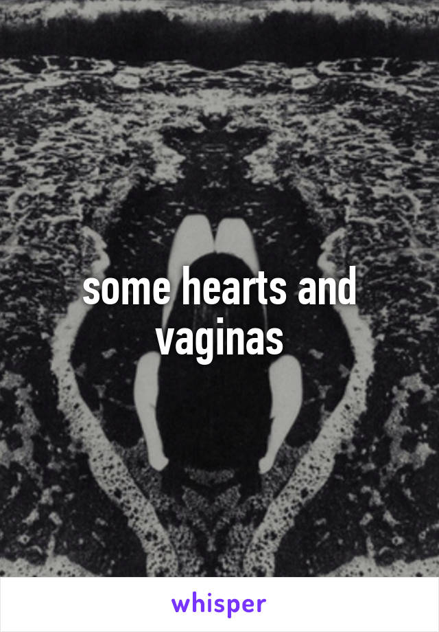 some hearts and vaginas