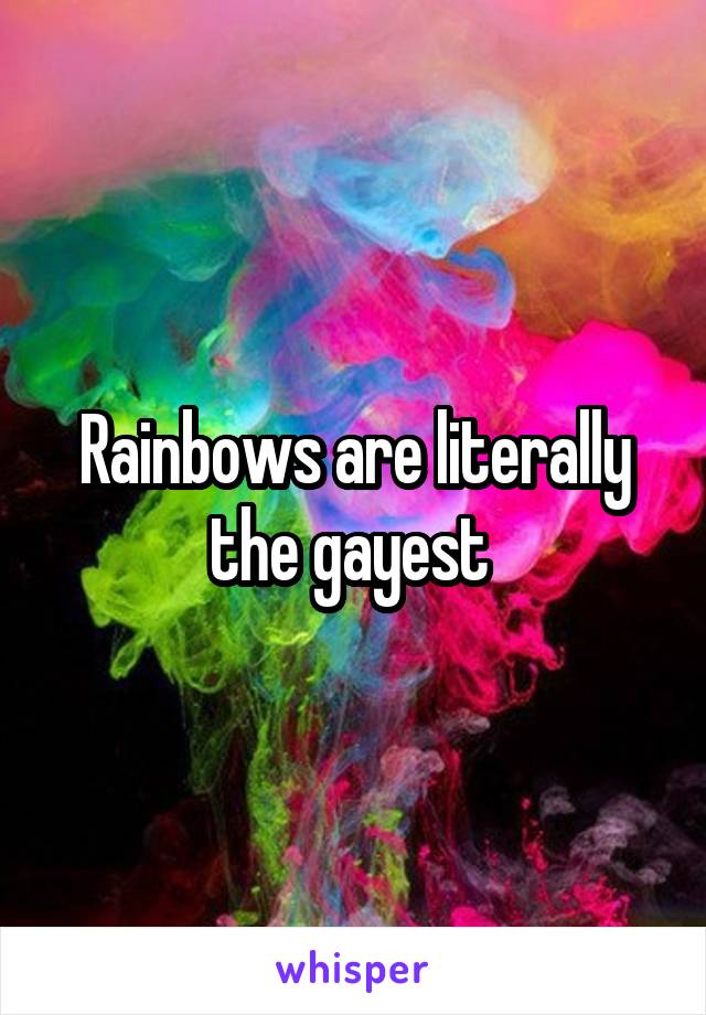 Rainbows are literally the gayest 