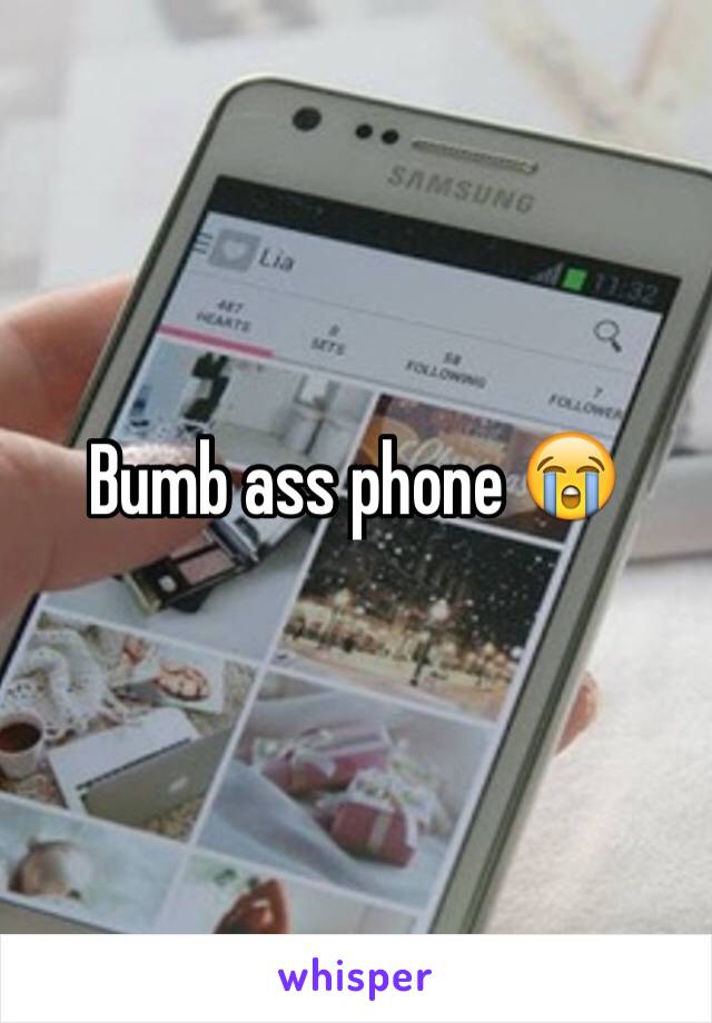 Bumb ass phone 😭