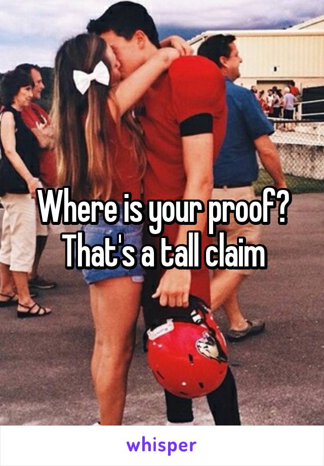 Where is your proof? That's a tall claim