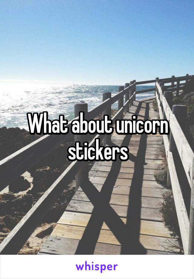 What about unicorn stickers