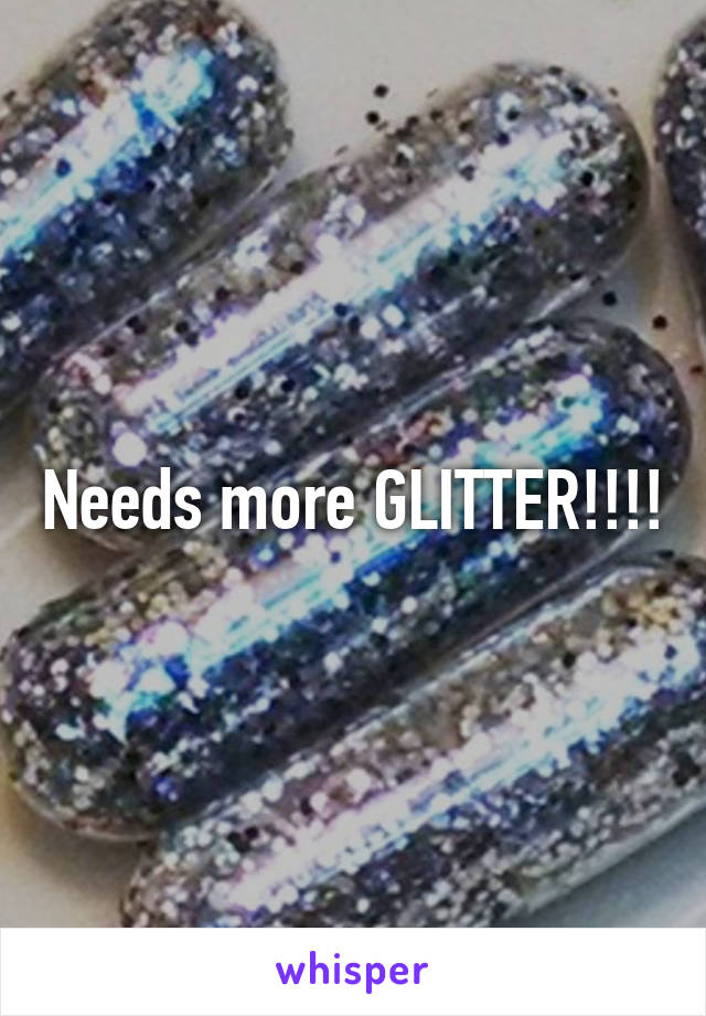 Needs more GLITTER!!!!