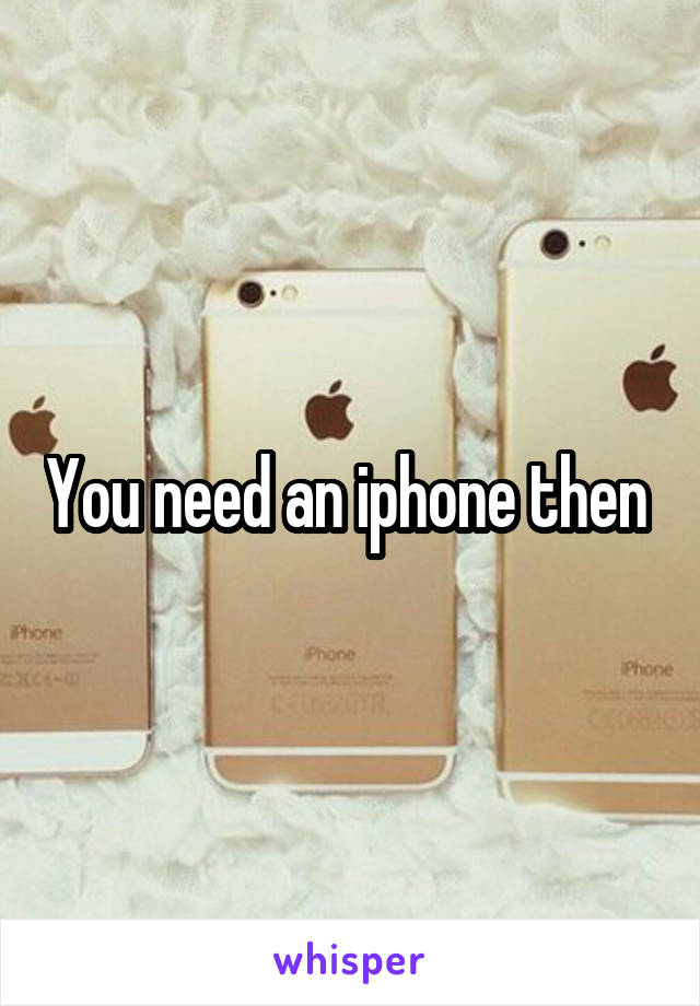 You need an iphone then 